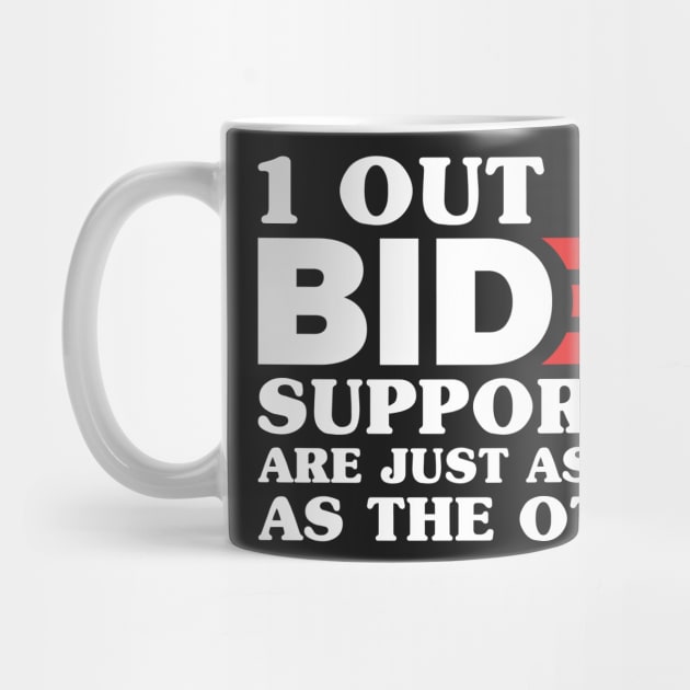 1 Out Of 3 Biden Supporters Are As Stupid As The Other 2, Anti Biden,Funny Political Bumper by yass-art